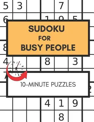 Sudoku For Busy People 10 perces rejtvények: Great Sudoku Book For People In Rush, Easy Puzzles Large Print - Sudoku For Busy People 10-Minute Puzzles: Great Sudoku Book For People In Rush, Easy Puzzles Large Print