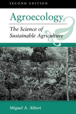 Agrárökológia: A fenntartható mezőgazdaság tudománya, második kiadás - Agroecology: The Science Of Sustainable Agriculture, Second Edition