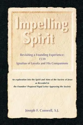 Impelling Spirit: Egy alapítói élmény felelevenítése: 1539, Loyolai Iqnatius és társai - Impelling Spirit: Revisiting a Founding Experience: 1539, Iqnatius of Loyola and His Companions