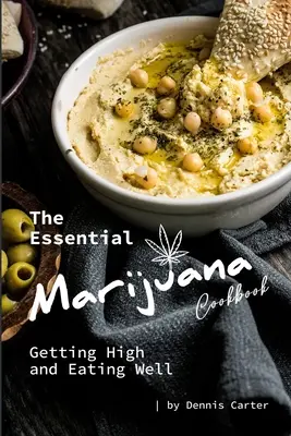 Az alapvető marihuána szakácskönyv: Beépülni és jól étkezni - The Essential Marijuana Cookbook: Getting High and Eating Well