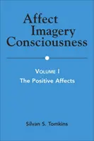 Affektus képi tudatosság: I. kötet: A pozitív érzelmek - Affect Imagery Consciousness: Volume I: The Positive Affects