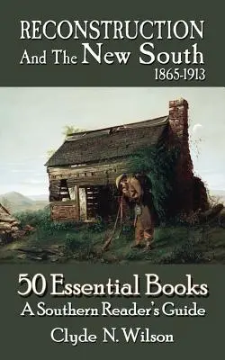 A rekonstrukció és az új Dél, 1865-1913: 50 alapvető könyv - Reconstruction and the New South, 1865-1913: 50 Essential Books