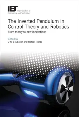 A fordított inga az irányításelméletben és a robotikában: Az elmélettől az új innovációkig - The Inverted Pendulum in Control Theory and Robotics: From Theory to New Innovations