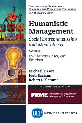 Humanisztikus vezetés: Társadalmi vállalkozás és tudatosság, II. kötet: Alapok, esetek és gyakorlatok - Humanistic Management: Social Entrepreneurship and Mindfulness, Volume II: Foundations, Cases, and Exercises