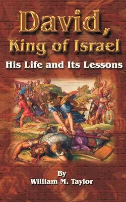 Dávid, Izrael királya: David David: Az ő élete és annak tanulságai - David, King of Israel: His Life and Its Lessons