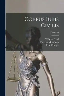 Corpus Iuris Civilis; II. kötet - Corpus Iuris Civilis; Volume II