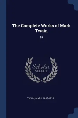 Mark Twain összes művei: 19 - The Complete Works of Mark Twain: 19