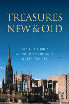 Új és régi kincsek: Az anglikán gondolkodás és spiritualitás három évszázada - Treasures New and Old: Three Centuries of Anglican Thought and Spirituality