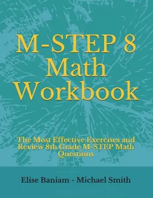 M-STEP 8 Math Workbook: A leghatékonyabb gyakorlatok és a 8. osztályos M-STEP matematikai kérdések áttekintése - M-STEP 8 Math Workbook: The Most Effective Exercises and Review 8th Grade M-STEP Math Questions