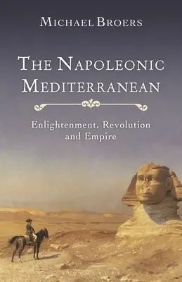 A napóleoni mediterrán térség: felvilágosodás, forradalom és birodalom - The Napoleonic Mediterranean: Enlightenment, Revolution and Empire