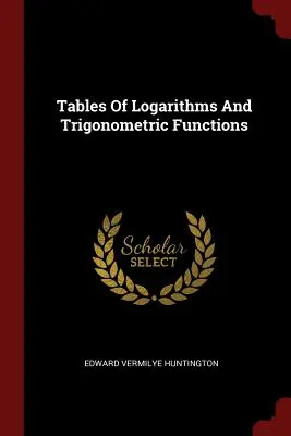 A logaritmusok és trigonometrikus függvények táblázatai - Tables Of Logarithms And Trigonometric Functions