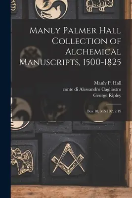 Manly Palmer Hall alkímiai kéziratok gyűjteménye, 1500-1825: doboz, MS 102, 19. kötet - Manly Palmer Hall collection of alchemical manuscripts, 1500-1825: Box 18, MS 102, v.19