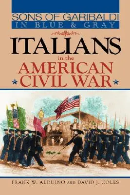 Garibaldi fiai kékben és szürkében: Olaszok az amerikai polgárháborúban - Sons of Garibaldi in Blue and Gray: Italians in the American Civil War
