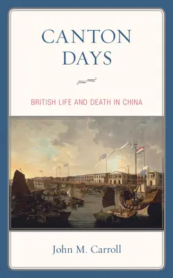 Kantoni napok: Brit élet és halál Kínában - Canton Days: British Life and Death in China