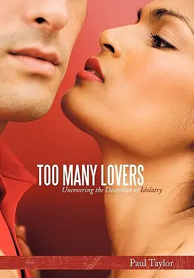 Too Many Lovers: A bálványimádás csalásának leleplezése - Too Many Lovers: Uncovering the Deception of Idolatry