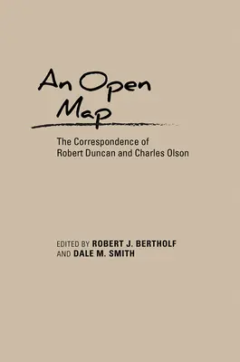 Egy nyitott térkép: Robert Duncan és Charles Olson levelezése - An Open Map: The Correspondence of Robert Duncan and Charles Olson