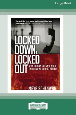 Bezárva, kizárva: Miért nem működik a börtön, és hogyan tehetünk jobbat [16 Pt Large Print Edition] - Locked Down, Locked Out: Why Prison Doesn't Work and How We Can Do Better [16 Pt Large Print Edition]