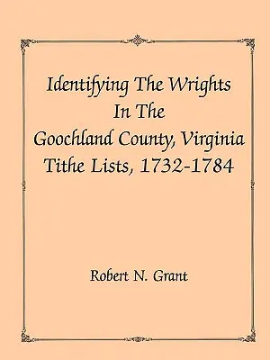 A Wrightok azonosítása a virginiai Goochland megye 1732-84. évi tizedjegyzékében - Identifying the Wrights in the Goochland County, Virginia, Tithe Lists, 1732-84