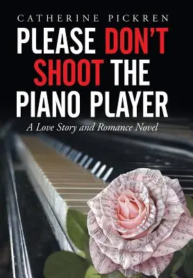 Kérem, ne lője le a zongoristát: Egy szerelmi történet és romantikus regény - Please Don't Shoot the Piano Player: A Love Story and Romance Novel