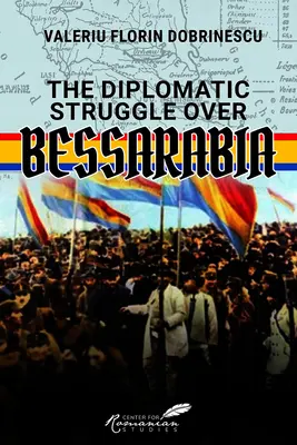 A Besszarábiáért folytatott diplomáciai küzdelem - The Diplomatic Struggle Over Bessarabia