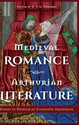 Középkori romantika, Artus-irodalom: Essays in Honour of Elizabeth Archibald - Medieval Romance, Arthurian Literature: Essays in Honour of Elizabeth Archibald