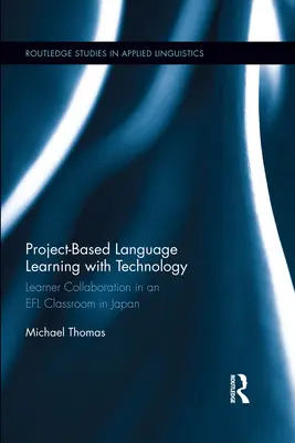 Projektalapú nyelvtanulás technológiával: Learner Collaboration in an EFL Classroom in Japan (Tanulói együttműködés egy japán nyelvtanulói osztályban) - Project-Based Language Learning with Technology: Learner Collaboration in an EFL Classroom in Japan