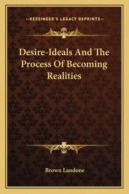 Vágyak-változatok és a valósággá válás folyamata - Desire-Ideals And The Process Of Becoming Realities