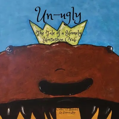 Un-ugly The Tale of a Homely Horseshoe Crab (Egy otthonos patkósrák története) - Un-ugly The Tale of a Homely Horseshoe Crab