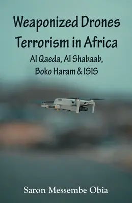 Fegyveres drónok Terrorizmus Afrikában: Al Qaeda, Al Shabaab, Boko Haram és ISIS - Weaponized Drones Terrorism in Africa: Al Qaeda, Al Shabaab, Boko Haram and ISIS