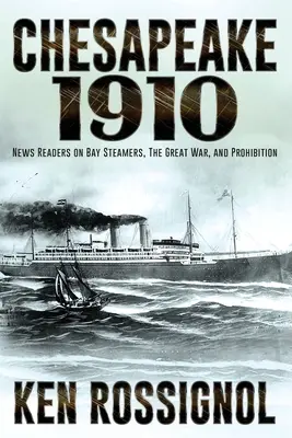 Chesapeake 1910: Híradósok az öbölbeli gőzösökről, a Nagy Háború és a szesztilalom - Chesapeake 1910: News Readers on Bay Steamers, the Great War and Prohibition