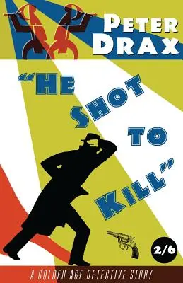 Lőtt, hogy öljön: A Golden Age Mystery - He Shot to Kill: A Golden Age Mystery