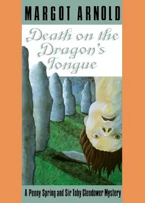 Halál a sárkány nyelvén: A Penny Spring és Sir Toby Glendower rejtélye /]cmargot Arnold - Death on the Dragon's Tongue: A Penny Spring and Sir Toby Glendower Mystery /]cmargot Arnold