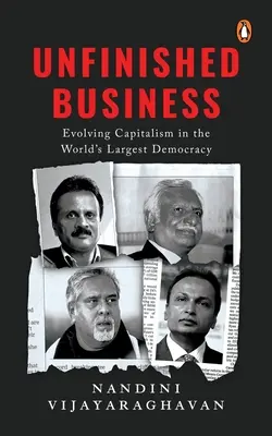 Befejezetlen ügyek: Fejlődő kapitalizmus a világ legnagyobb demokráciájában - Unfinished Business: Evolving Capitalism in the World's Largest Democracy