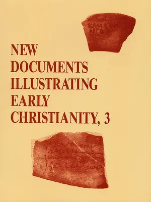 New Documents Illustrating Early Christianity, 3: A Review of Greek Inscriptions and Papyri Published in 1978