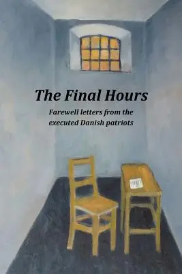 Az utolsó órák: Búcsúlevelek a kivégzett dán hazafiaktól - The Final Hours: Farewell Letters from the Executed Danish Patriots