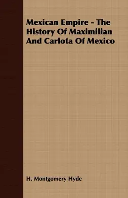 Mexikói Birodalom - Maximilian és Carlota mexikóiak története - Mexican Empire - The History of Maximilian and Carlota of Mexico