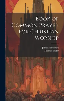A keresztény istentisztelet közös imakönyve - Book of Common Prayer for Christian Worship