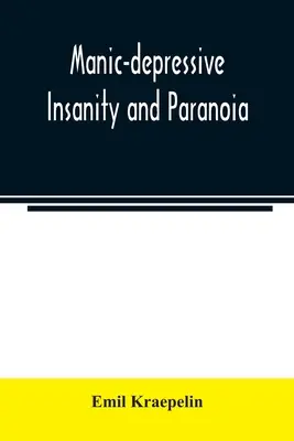 Mániás-depressziós őrület és paranoia - Manic-depressive insanity and paranoia