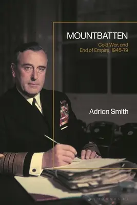 Mountbatten, a hidegháború és a birodalom, 1945-1979 - Mountbatten, Cold War and Empire, 1945-79