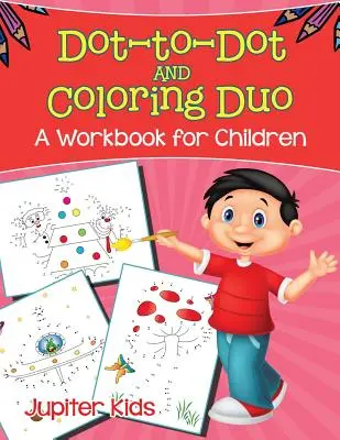 Dot-to-Dot és színező duó (Egy munkafüzet gyerekeknek) - Dot-to-Dot and Coloring Duo (A Workbook for Children)