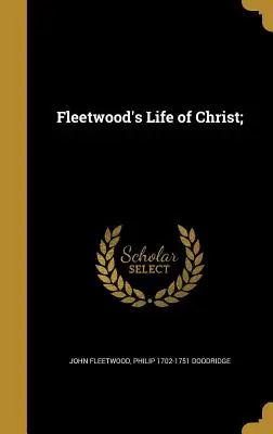 Fleetwood Krisztus élete; - Fleetwood's Life of Christ;