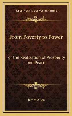 A szegénységből a hatalomba: avagy a jólét és a béke megvalósítása - From Poverty to Power: or the Realization of Prosperity and Peace