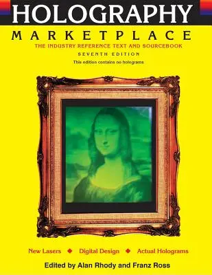 Holográfia MarketPlace 7. kiadás: Az iparági referenciaszöveg és forráskönyv - Holography MarketPlace 7th edition: The Industry Reference Text and Sourcebook