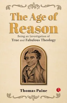 Az ész kora: Az igaz és mesés teológia vizsgálata - The Age of Reason: Being an Investigation of True and Fabulous Theology