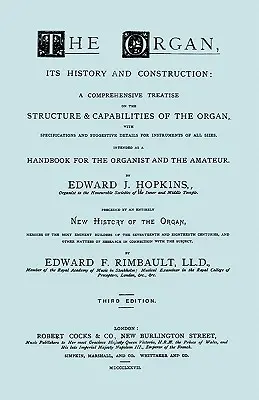 Hopkins - The Organ, its History and Construction ... megelőzte Rimbault - New History of the Organ [Az orgona új története] [1877-es kiadás fakszimile utánnyomása, 816 oldal]. - Hopkins - The Organ, its History and Construction ... preceded by Rimbault - New History of the Organ [Facsimile reprint of 1877 edition, 816 pages]