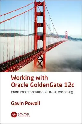 Munka az Oracle GoldenGate 12c-vel: A megvalósítástól a hibaelhárításig - Working with Oracle GoldenGate 12c: From Implementation to Troubleshooting