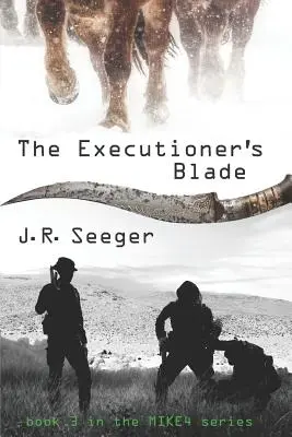 A hóhér pengéje: A MIKE4 sorozat 3. könyve - The Executioner's Blade: Book 3 in the MIKE4 Series