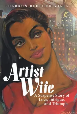 Artist Wife: A Suspense Story of Love, Intrigue, and Triumph (Művészfeleség: Egy szerelem, intrika és diadal feszült története) - Artist Wife: A Suspense Story of Love, Intrigue, and Triumph