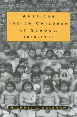 Amerikai indián gyerekek az iskolában, 1850-1930 - American Indian Children at School, 1850-1930