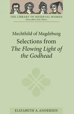 Magdeburgi Mechthild: Az istenség áramló fénye című kötetből válogatva. - Mechthild of Magdeburg: Selections from the Flowing Light of the Godhead